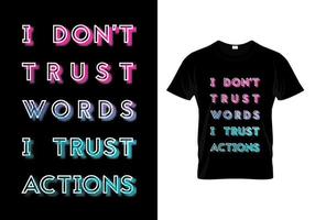 eu não confio em palavras eu confio em ações tipografia design de camiseta vetor