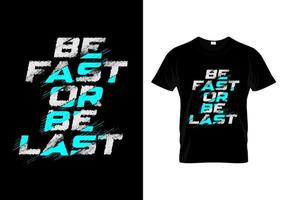 seja rápido ou seja o último vetor de design de camiseta de tipografia