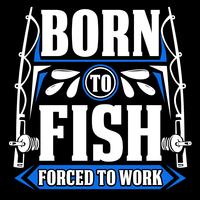 Nascido para pescar forçado a trabalhar vetor