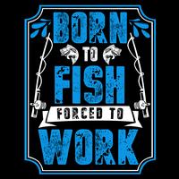 Nascido para pescar forçado a trabalhar vetor