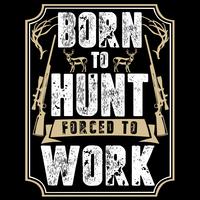 Nascido para caçar forçado a trabalhar vetor