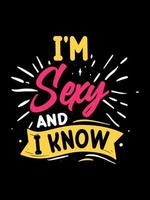 eu sou sexy e sei design de t-shirt tipografia vetor