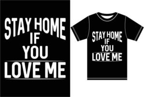 fique em casa se você me ama. design de camiseta tipografia. vetor