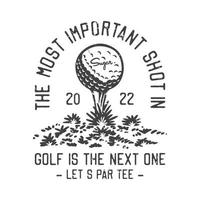 ilustração vintage americana a tacada mais importante no golfe é a próxima, vamos jogar o tee para o design da camiseta vetor