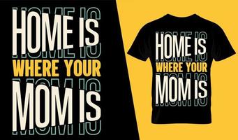 lar é onde está a mãe é tipografia design de camiseta vetor