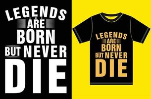 lendas nascem, mas nunca morrem. design de camiseta de lendas. vetor