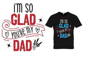 Estou tão feliz que você é meu pai. design de camiseta do dia dos pais