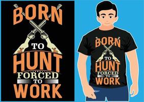nascido para caçar, forçado a trabalhar. design de camiseta de caça. vetor