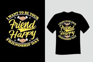 eu quero ser seu amigo, design de camiseta feliz dia da amizade vetor
