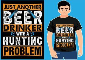 apenas mais um bebedor de cerveja com um problema de caça. camiseta de caça. vetor