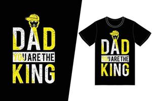 pai você é o rei design de t-shirt. vetor de design de t-shirt do dia dos pais. para impressão de camisetas e outros usos.