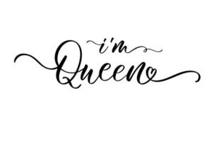 sou rainha. design de rainha de caligrafia para imprimir em camiseta, camisa, capuz, adesivo de banner de pôster, cartão. mão lettering rainha texto ilustração vetorial. vetor