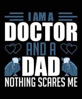 eu sou um médico e um pai nada me assusta tipografia design de t-shirt vetor