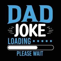 pai piada carregando por favor aguarde design de camiseta do dia dos pais vetor