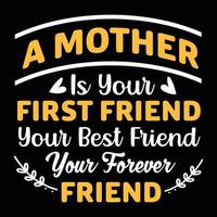 uma mãe é sua melhor primeira amiga sua melhor amiga sua amiga para sempre design de camiseta tipografia dia dos pais vetor