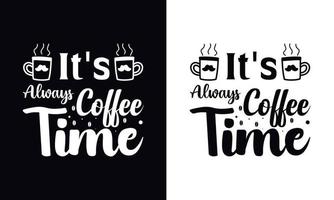 é sempre hora do café. modelo de vetor de design de camiseta de café. modelo de design de vestuário de café