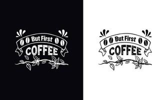 mas primeiro café. modelo de vetor de design de camiseta de café. modelo de design de vestuário de café