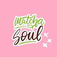 alma matcha. citação de inscrição de letras escritas à mão de chá, ilustração vetorial de caligrafia. design de slogan de sinal de texto para cartaz de citação, cartão de saudação, impressão, crachá legal, embalagem. vetor