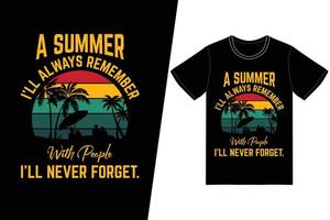 um verão que eu sempre lembrarei com pessoas que nunca esquecerão o design de camisetas. vetor de design de t-shirt de verão. para impressão de camisetas e outros usos.