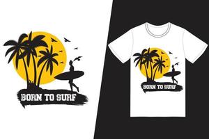 nascido para surfar design de camisetas. vetor de design de t-shirt de verão. para impressão de camisetas e outros usos.