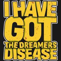 eu tenho o design de t-shirt de citação de tipografia de motivação de doença de sonhadores. vetor
