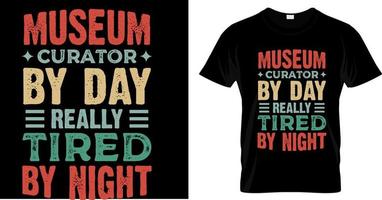 curador do museu de dia realmente cansado de design de camiseta de noite. design de camiseta engraçada do museu vetor