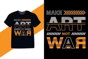 faça arte, não guerra, citação motivacional, tipografia, design de camiseta vetor