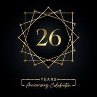 Projeto de comemoração de aniversário de 26 anos. logotipo de 26 anos com moldura dourada isolada no fundo preto. design vetorial para evento de comemoração de aniversário, festa de aniversário, cartão de felicitações. vetor