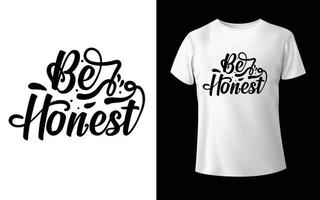 seja honesto design de camiseta de caligrafia vetor