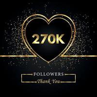 270 mil ou 270 mil seguidores com coração e glitter dourados isolados em fundo preto. modelo de cartão de saudação para amigos de redes sociais e seguidores. obrigado, seguidores, conquista. vetor