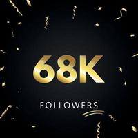 68k ou 68 mil seguidores com confetes de ouro isolados em fundo preto. modelo de cartão de saudação para amigos de redes sociais e seguidores. obrigado, seguidores, conquista. vetor