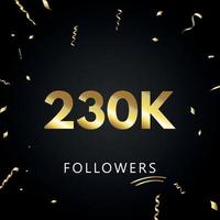 230 mil ou 230 mil seguidores com confetes dourados isolados em fundo preto. modelo de cartão de saudação para amigos de redes sociais e seguidores. obrigado, seguidores, conquista. vetor