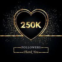 250 mil ou 250 mil seguidores com coração e glitter dourados isolados em fundo preto. modelo de cartão de saudação para amigos de redes sociais e seguidores. obrigado, seguidores, conquista. vetor