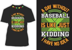 um dia sem beisebol é como brincar, eu não tenho ideia do design da camiseta vetor