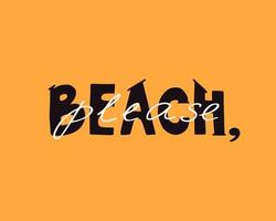 praia, por favor, letras artesanais. citação vetorial para impressão de camiseta, pôster, cartão, design tipográfico vetor