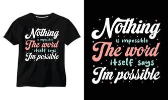 nada é impossível a própria palavra diz im possível tipografia design de camiseta vetor