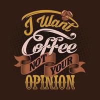 eu quero café não a sua opinião. citações de café vetor