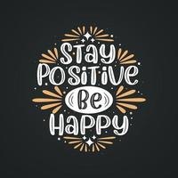fique positivo seja feliz, design de letras de citação inspiradora. vetor