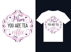 mãe você é chá riffic t-shirt design tipografia ilustração vetorial, ilustrador versão mínima 10 arquivo eps suportável com alta resolução. vetor