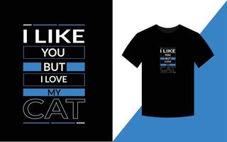 eu gosto de você, mas eu amo meu design de camiseta de gato para amante de gatos vetor