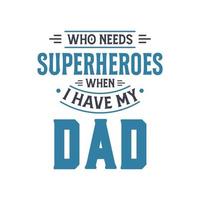 quem precisa de super-heróis quando eu tenho meu pai, design de letras do dia dos pais vetor