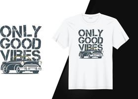 apenas boas vibrações - design de camiseta de carro retrô vintage com efeito grunge de textura na moda para impressão de camiseta, moda de roupas, pôster, arte de parede. arte de ilustração vetorial para t-shirt. vetor