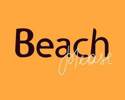 praia, por favor, letras escritas à mão. citação vetorial para impressão de camiseta, pôster, cartão, design tipográfico vetor