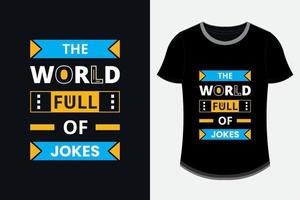 o mundo cheio de piadas citações inspiradoras modernas design de camiseta vetor