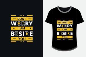 não se preocupe, estou ao seu lado design de camiseta com citações inspiradoras modernas vetor