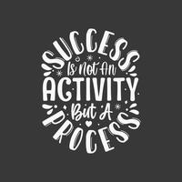 o sucesso não é uma atividade, mas um design de letras vetoriais de processo vetor