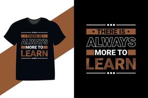 sempre há mais para aprender vetor premium de design de camiseta de tipografia de citação motivacional