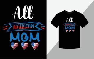 toda a mãe americana, feliz 4 de julho arquivo vetorial de design de camiseta do dia da independência da américa vetor