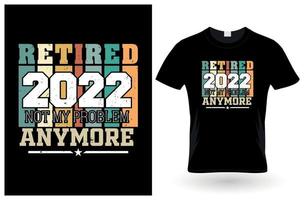 aposentado 2022 não é mais meu problema design de camiseta vetor