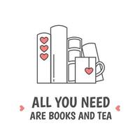 pilha de livros e caneca com símbolos do coração. citar tudo que você precisa são livros e chá. eu amo ler o conceito. ícone de linha para bibliotecas, lojas, festivais, feiras e escolas. ilustração vetorial. vetor